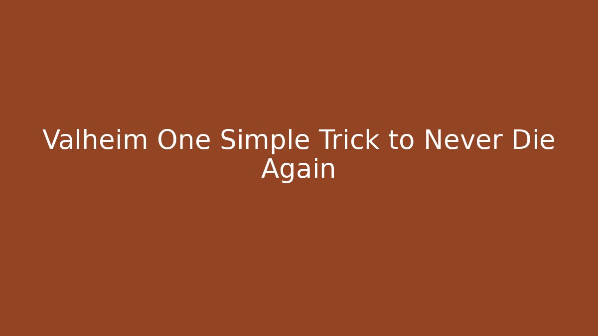 Valheim One Simple Trick to Never Die Again