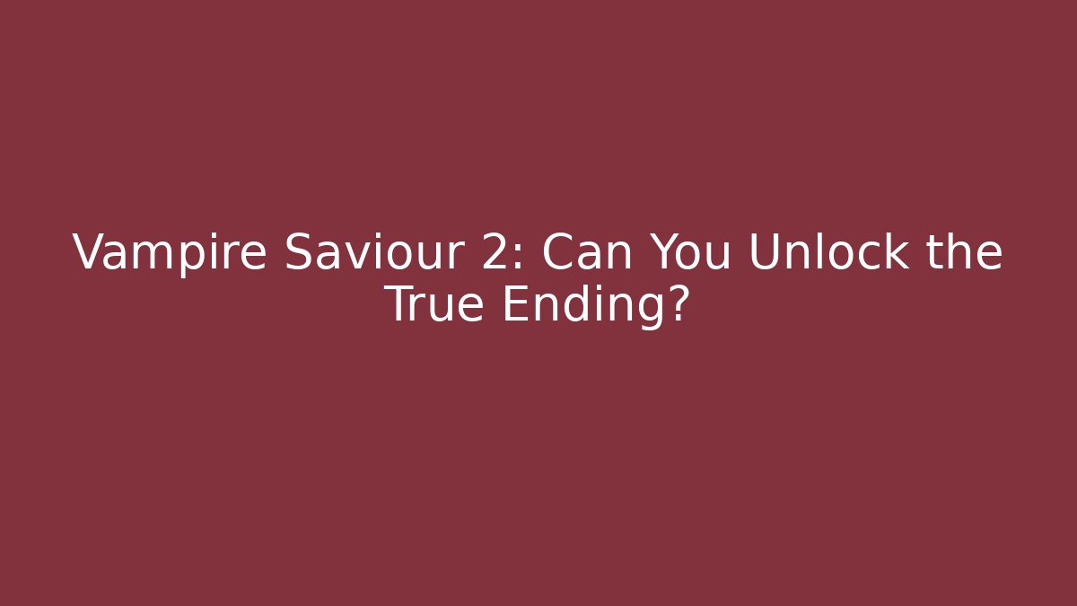 Vampire Saviour 2: Can You Unlock the True Ending? - The Family Holidays