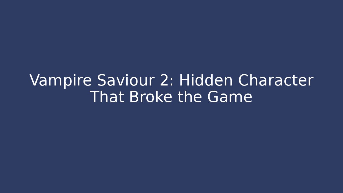 Vampire Saviour 2: Hidden Character That Broke the Game