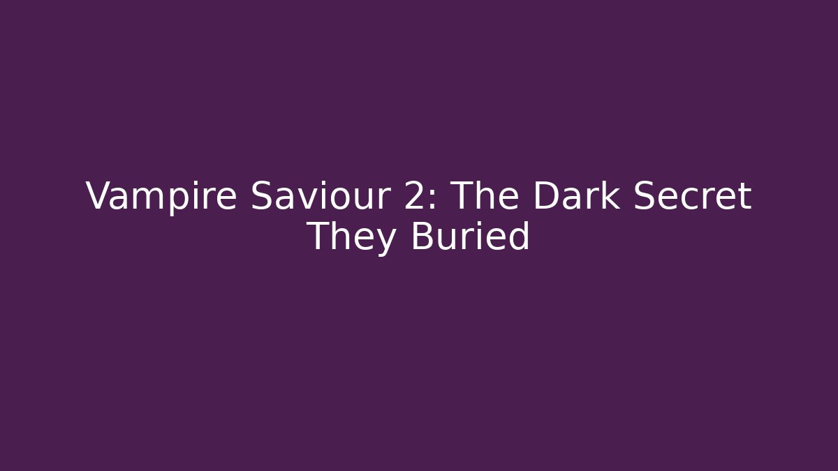 Vampire Saviour 2: The Dark Secret They Buried
