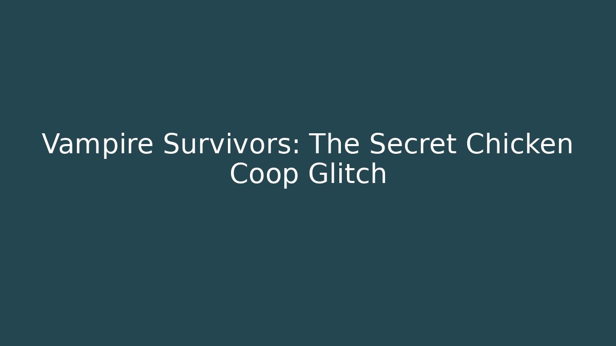 Vampire Survivors: The Secret Chicken Coop Glitch