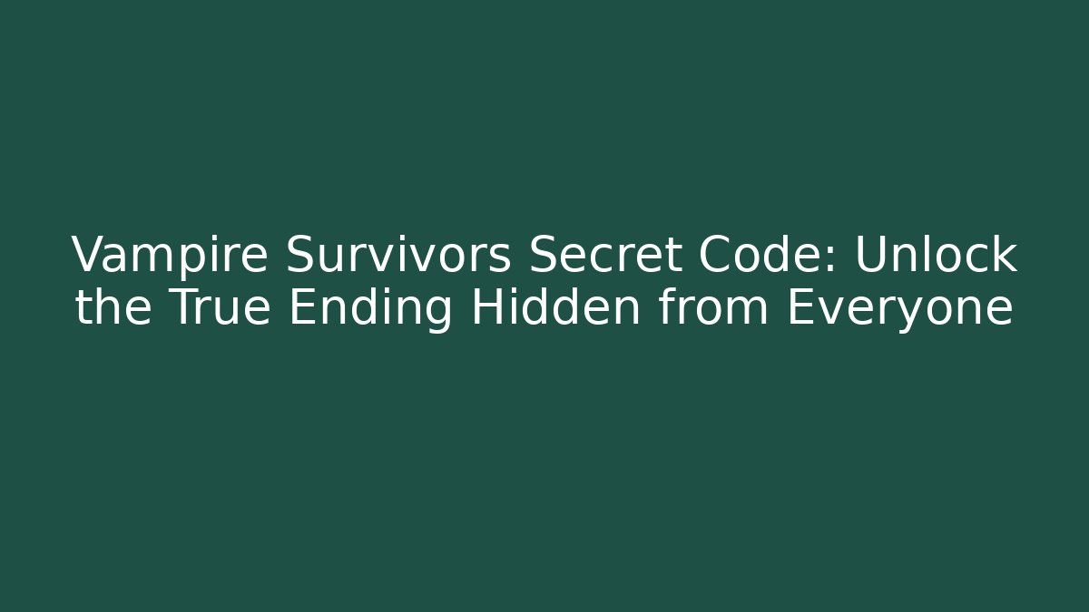 Vampire Survivors Secret Code: Unlock the True Ending Hidden from Everyone