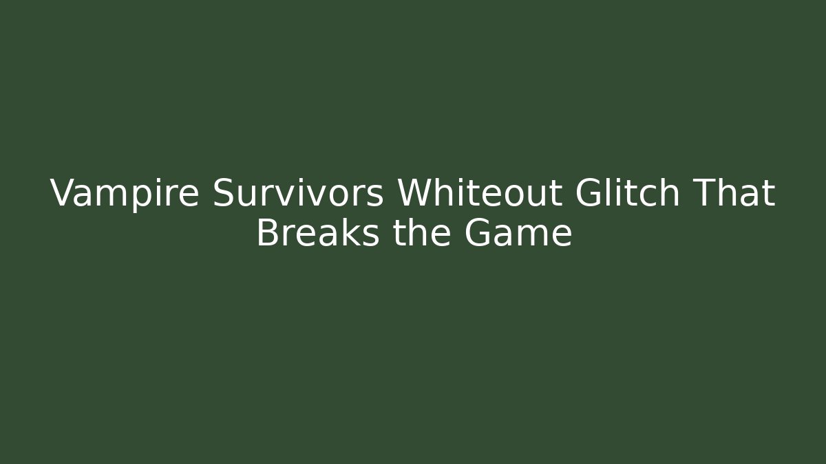 Vampire Survivors Whiteout Glitch That Breaks the Game - The Family Holidays
