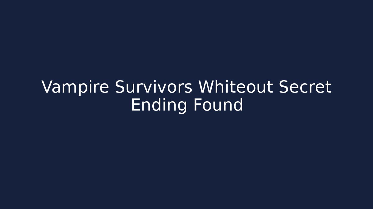 Vampire Survivors Whiteout Secret Ending Found