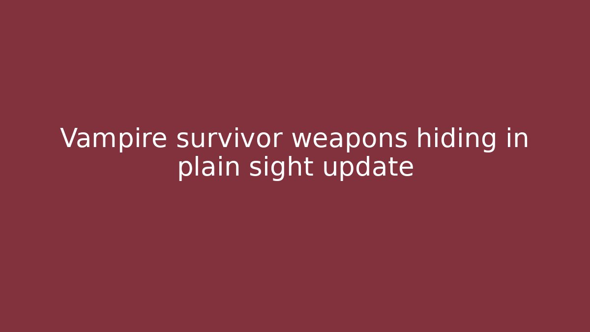 Vampire survivor weapons hiding in plain sight update