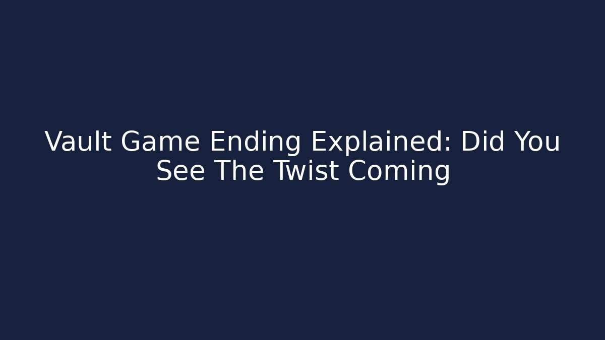 Vault Game Ending Explained: Did You See The Twist Coming - The Family Holidays