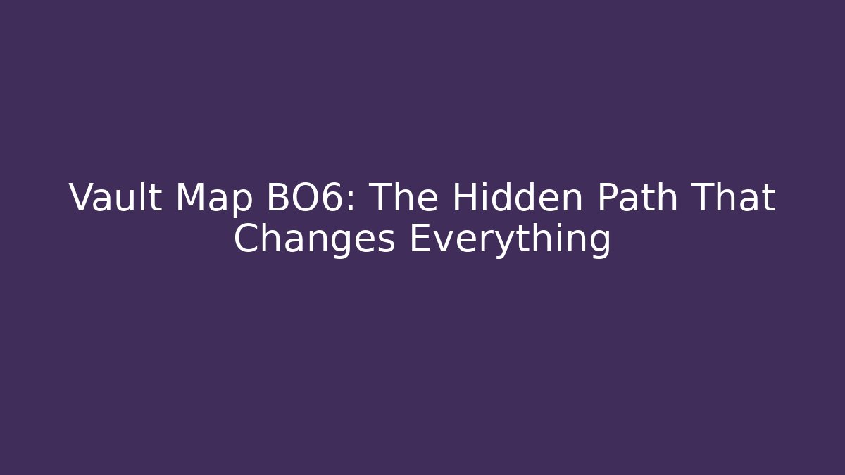 Vault Map BO6: The Hidden Path That Changes Everything
