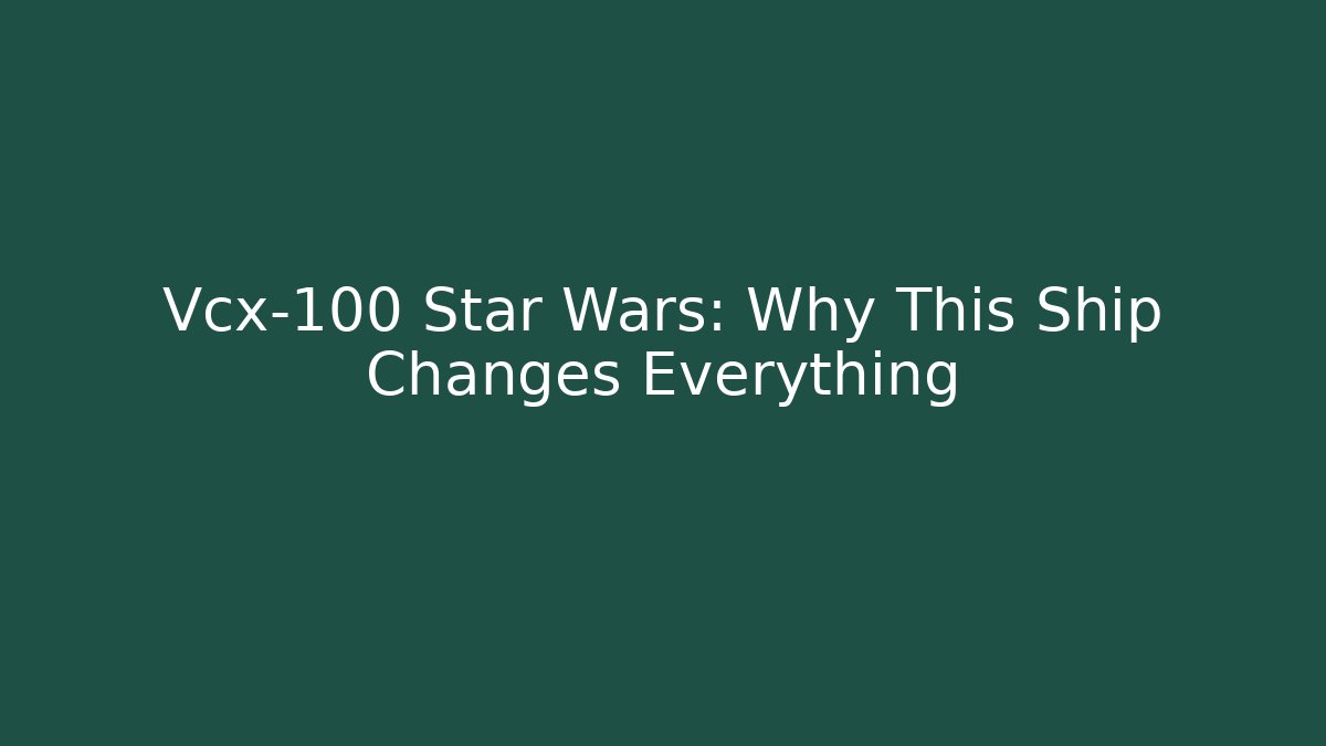 Vcx-100 Star Wars: Why This Ship Changes Everything - The Family Holidays