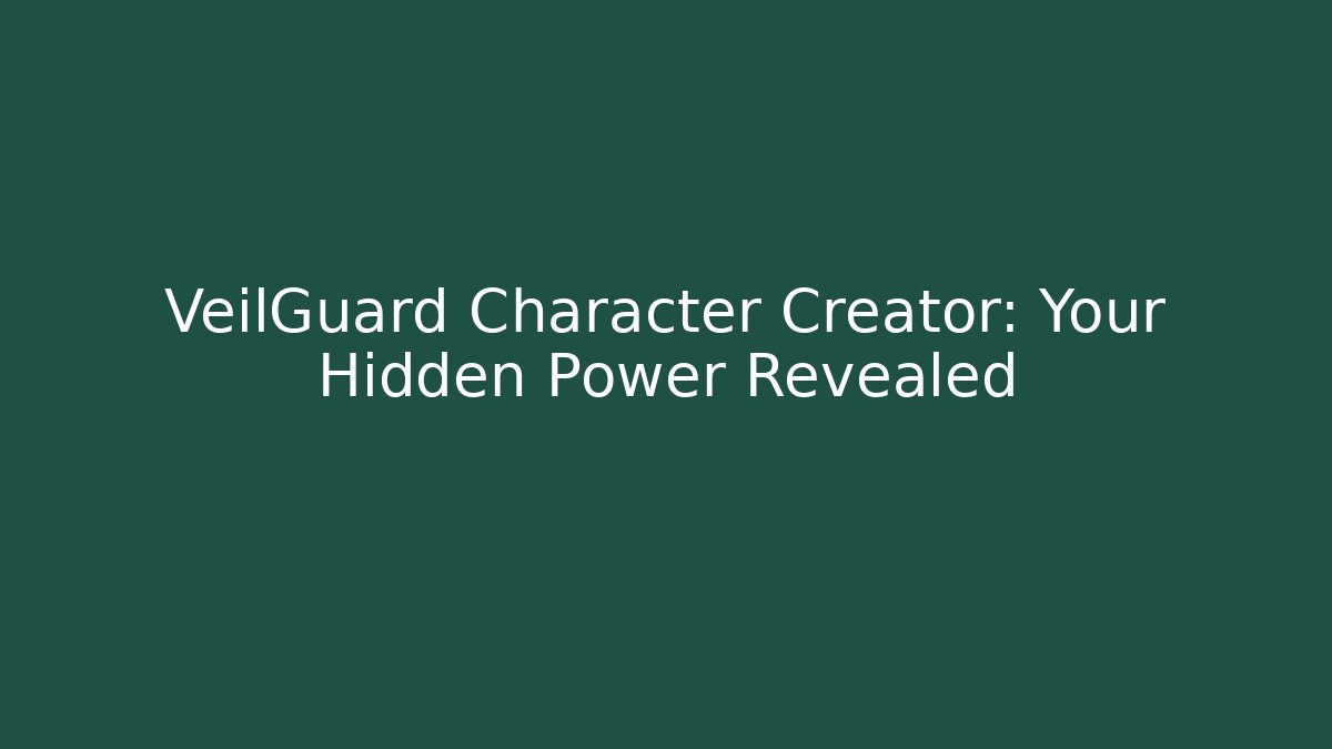 VeilGuard Character Creator: Your Hidden Power Revealed