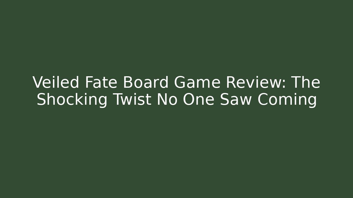 Veiled Fate Board Game Review: The Shocking Twist No One Saw Coming