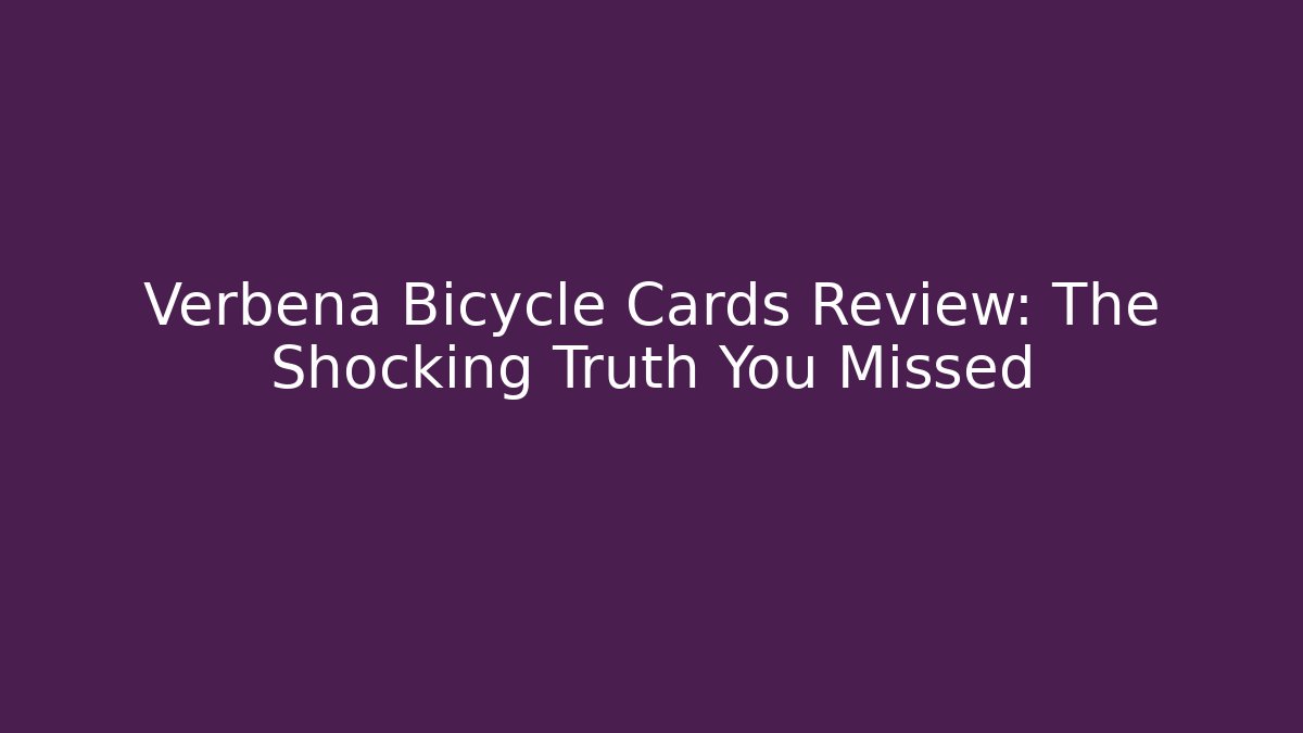Verbena Bicycle Cards Review: The Shocking Truth You Missed