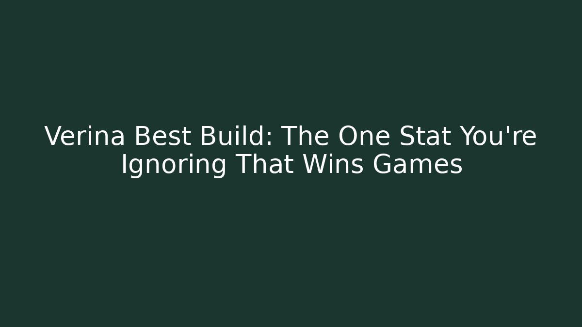 Verina Best Build: The One Stat You're Ignoring That Wins Games