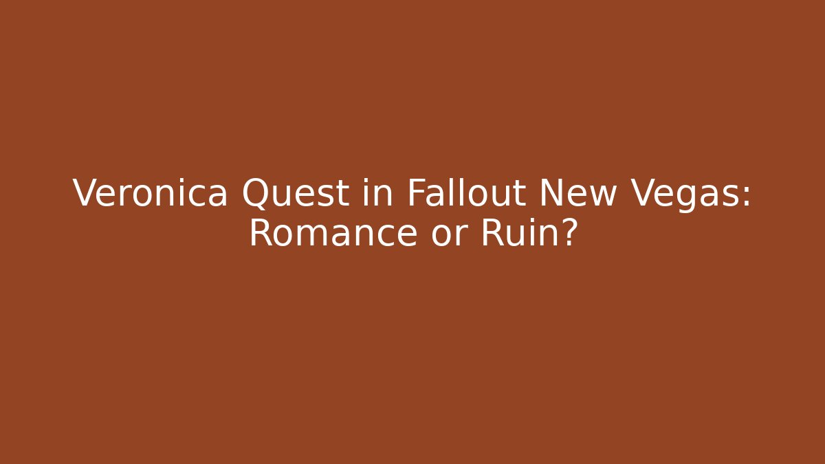 Veronica Quest in Fallout New Vegas: Romance or Ruin?
