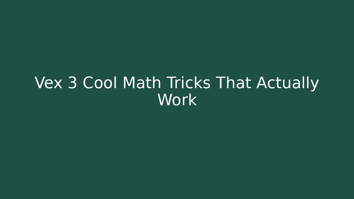 Vex 3 Cool Math Tricks That Actually Work - The Family Holidays