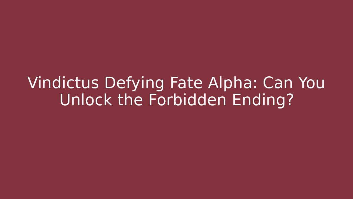 Vindictus Defying Fate Alpha: Can You Unlock the Forbidden Ending?