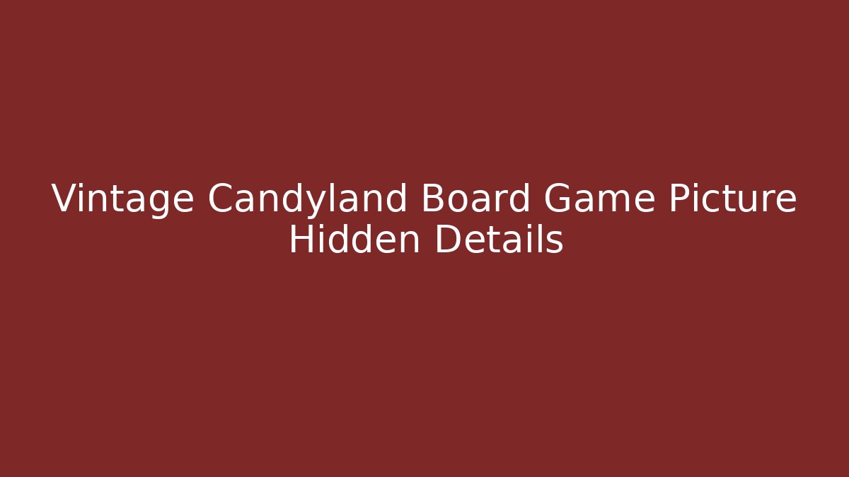 Vintage Candyland Board Game Picture Hidden Details