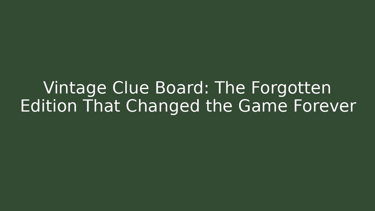 Vintage Clue Board: The Forgotten Edition That Changed the Game Forever