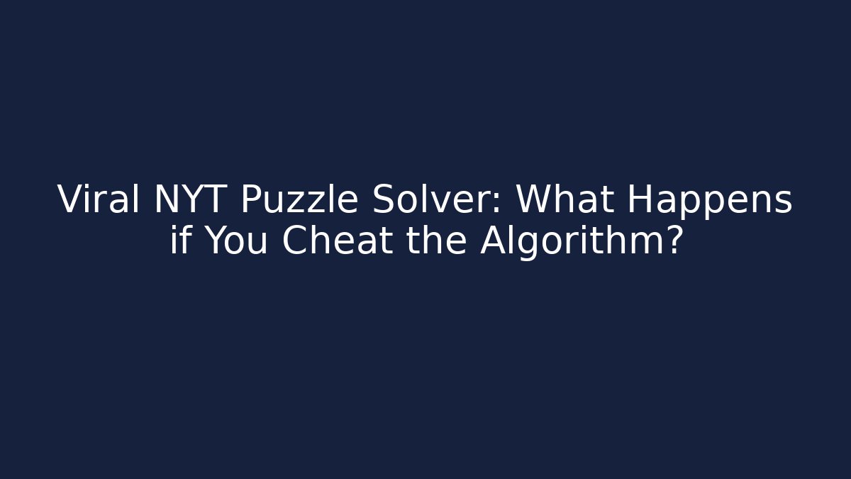 Viral NYT Puzzle Solver: What Happens if You Cheat the Algorithm?