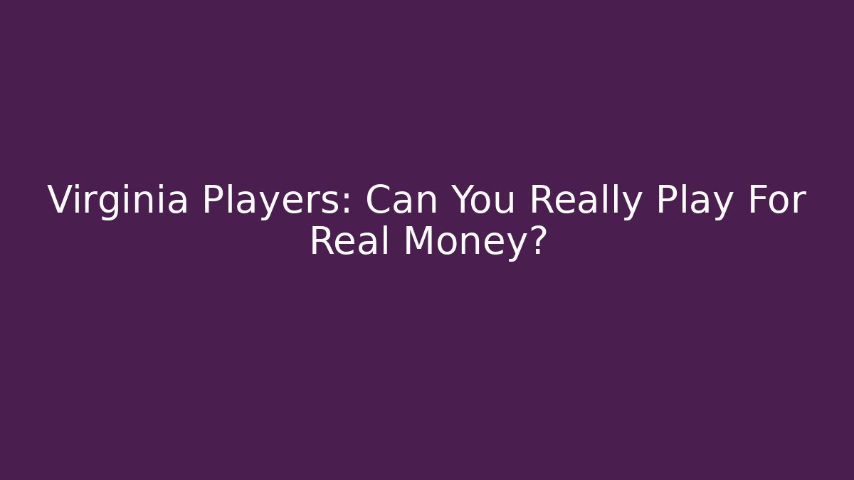 Virginia Players: Can You Really Play For Real Money?
