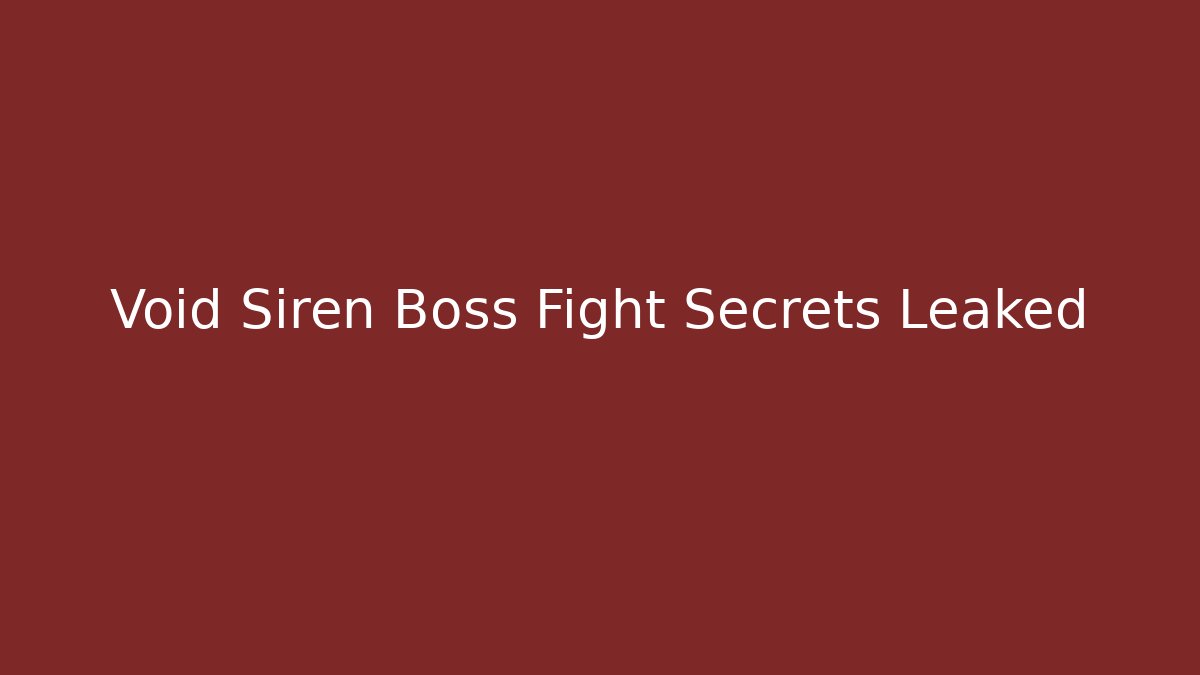 Void Siren Boss Fight Secrets Leaked - The Family Holidays