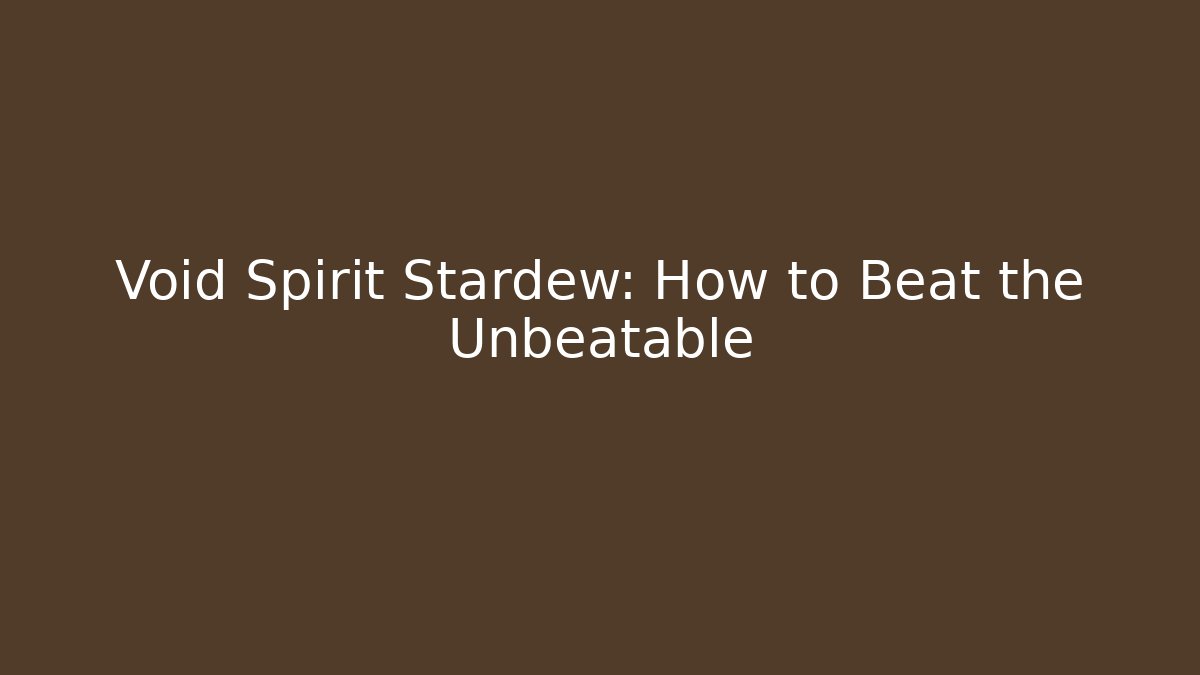 Void Spirit Stardew: How to Beat the Unbeatable