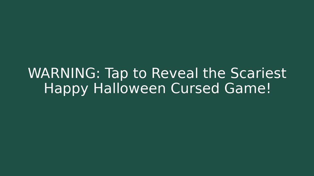 WARNING: Tap to Reveal the Scariest Happy Halloween Cursed Game!