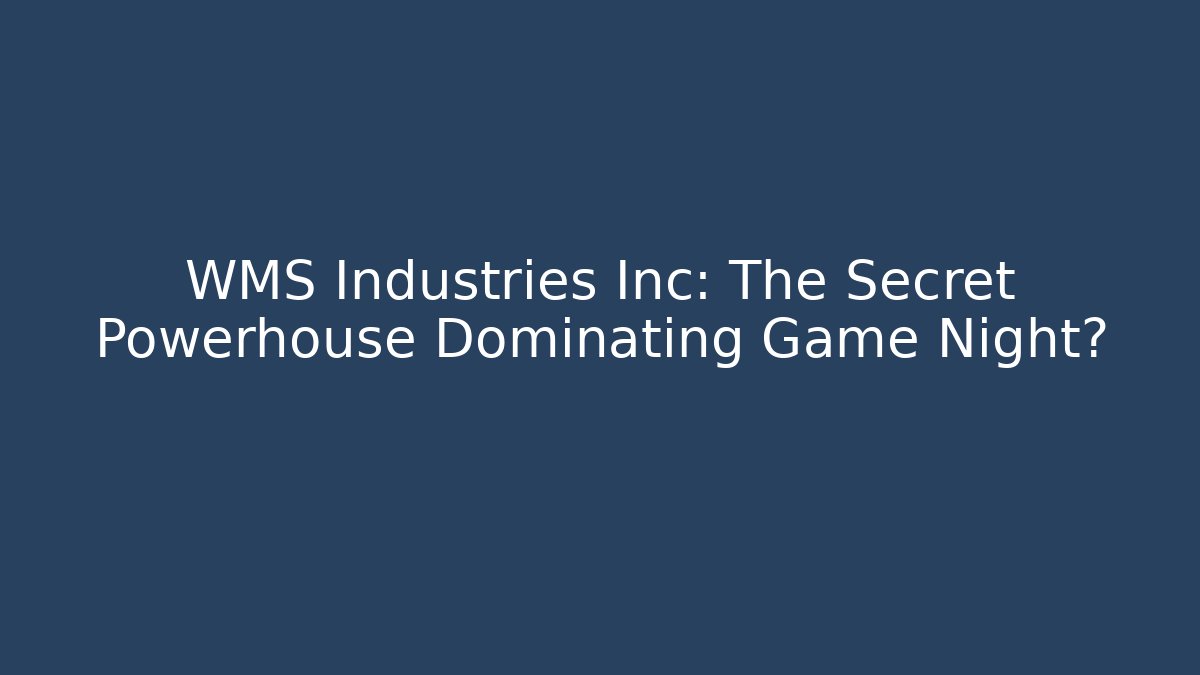 WMS Industries Inc: The Secret Powerhouse Dominating Game Night?