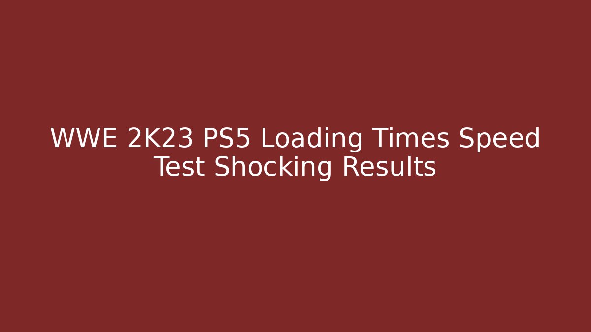 WWE 2K23 PS5 Loading Times Speed Test Shocking Results