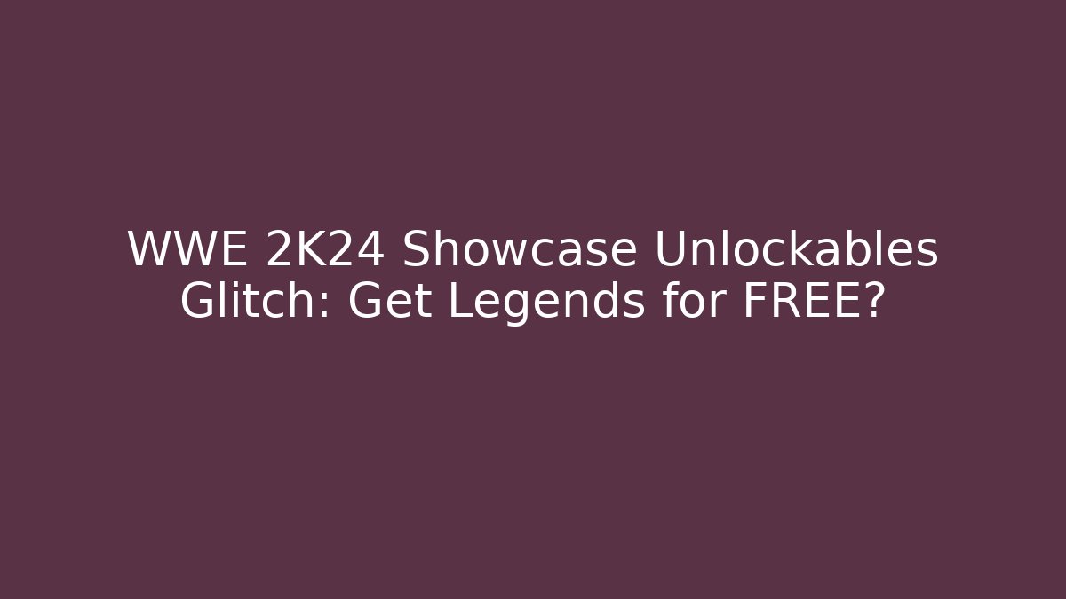 WWE 2K24 Showcase Unlockables Glitch: Get Legends for FREE?