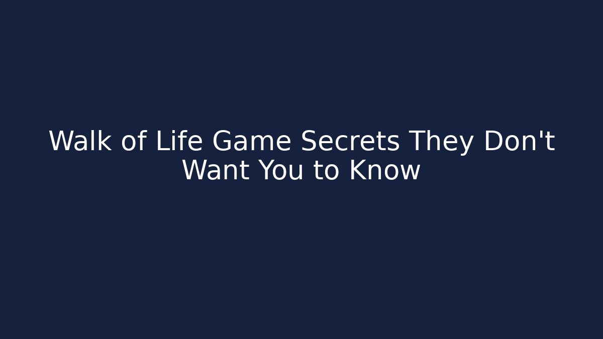 Walk of Life Game Secrets They Don’t Want You to Know