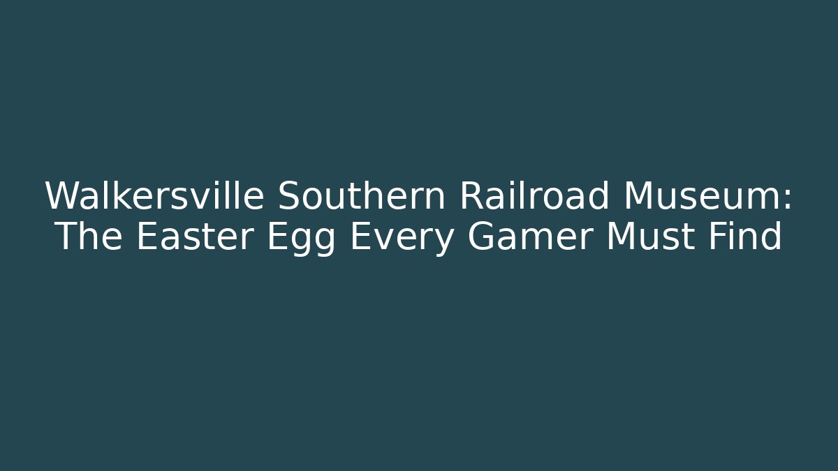 Walkersville Southern Railroad Museum: The Easter Egg Every Gamer Must Find