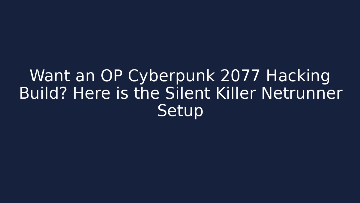 Want an OP Cyberpunk 2077 Hacking Build? Here is the Silent Killer Netrunner Setup