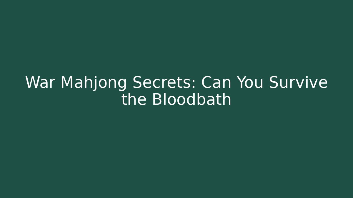 War Mahjong Secrets: Can You Survive the Bloodbath - The Family Holidays