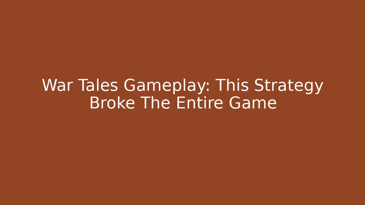 War Tales Gameplay: This Strategy Broke The Entire Game