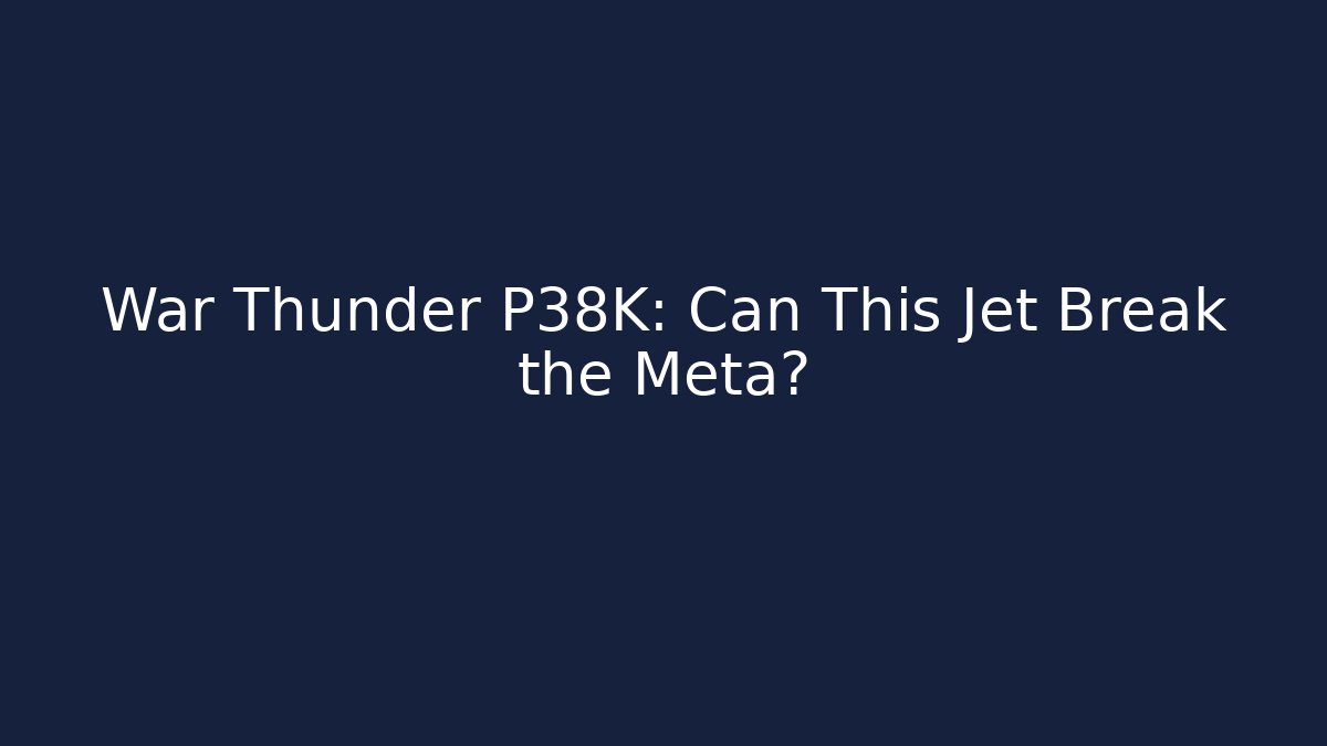 War Thunder P38K: Can This Jet Break the Meta?