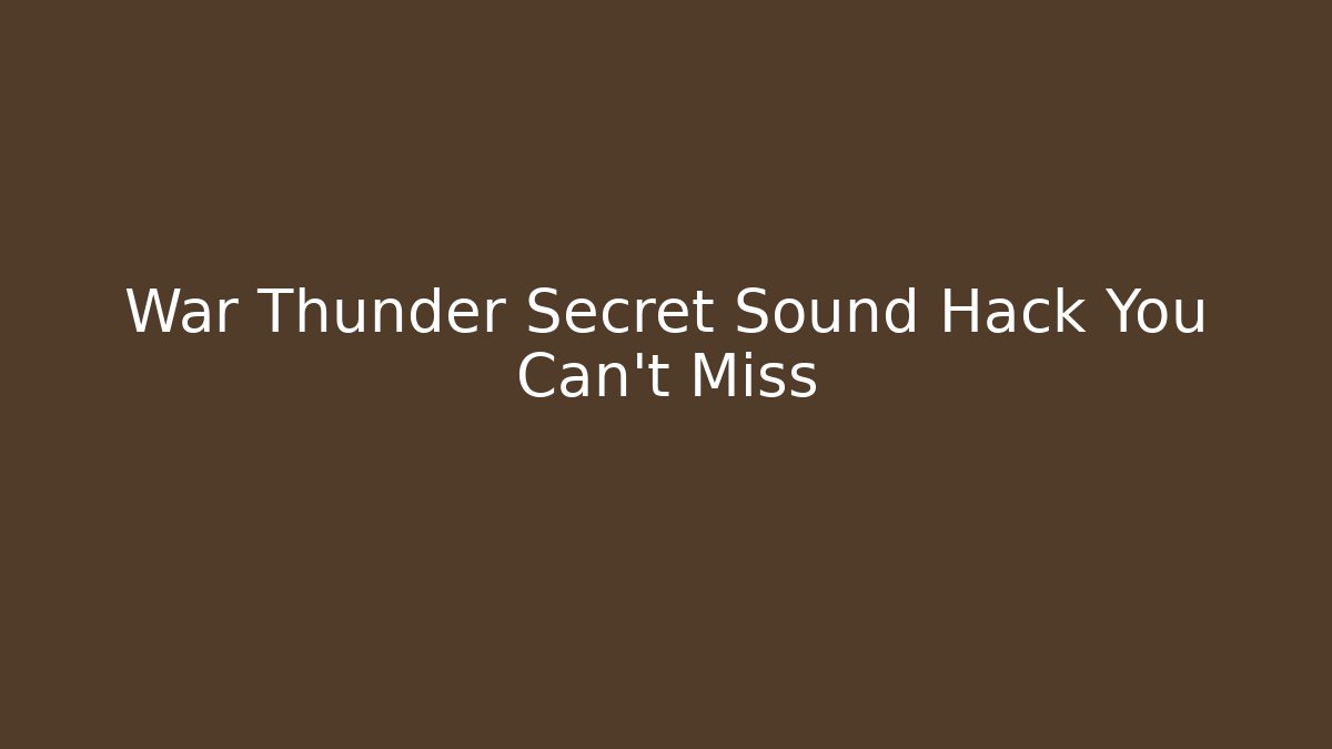 War Thunder Secret Sound Hack You Can't Miss