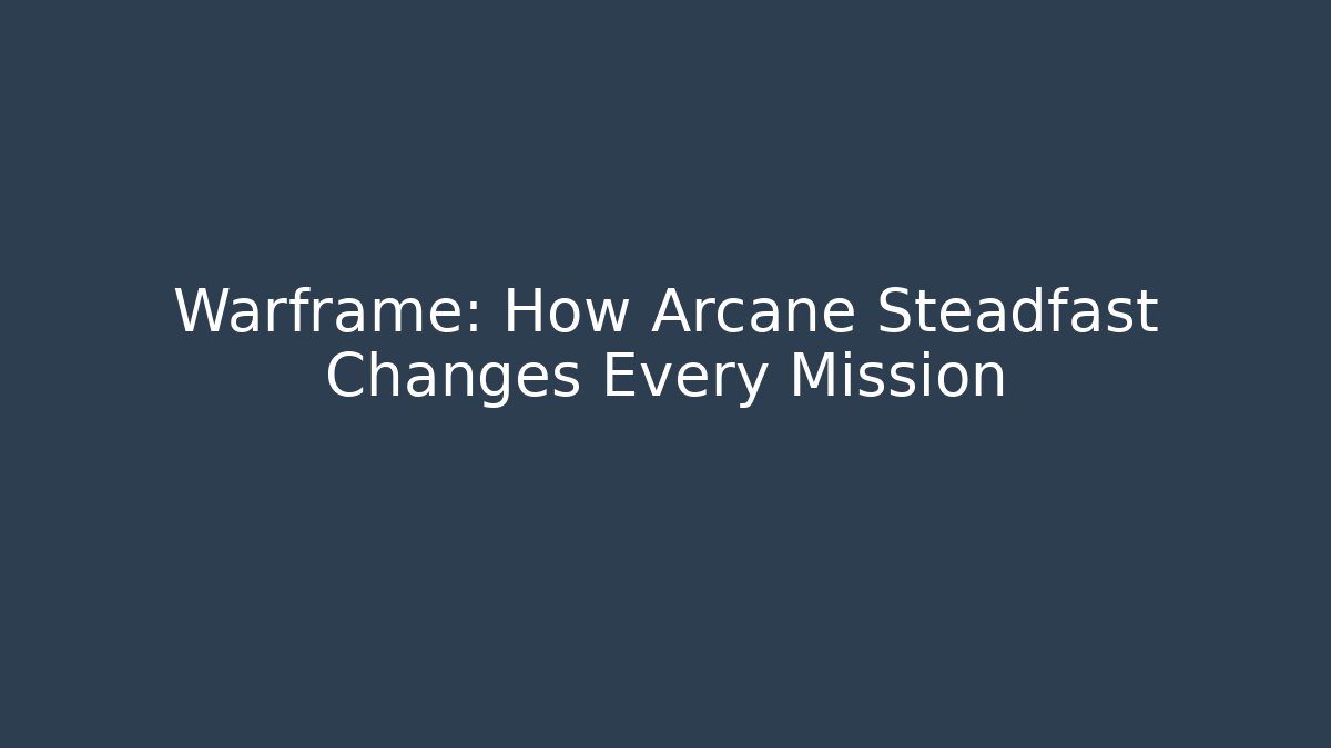 Warframe: How Arcane Steadfast Changes Every Mission