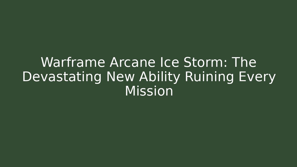 Warframe Arcane Ice Storm: The Devastating New Ability Ruining Every Mission - The Family Holidays
