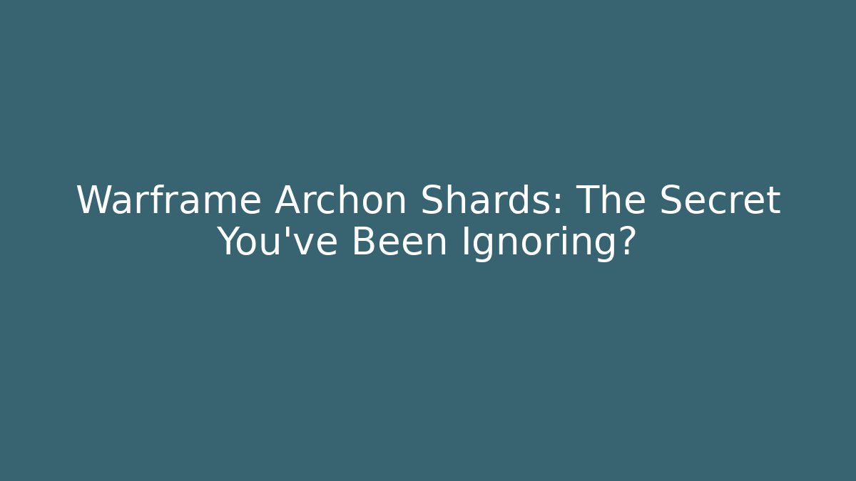 Warframe Archon Shards: The Secret You've Been Ignoring?