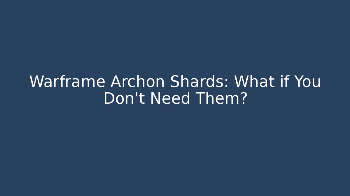 Warframe Archon Shards: What if You Don't Need Them?
