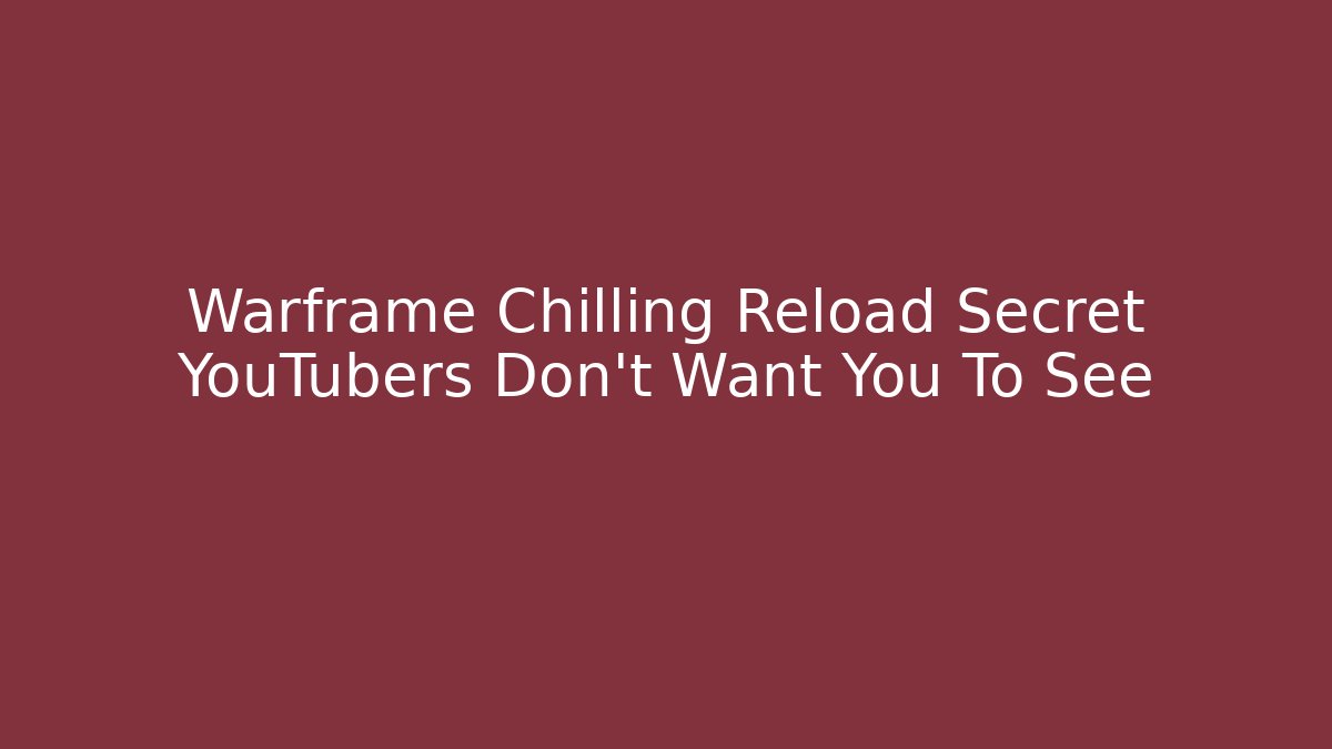 Warframe Chilling Reload Secret YouTubers Don't Want You To See