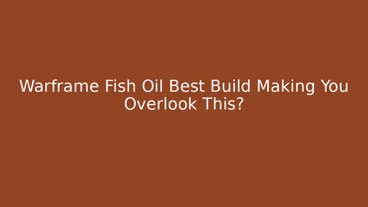 Warframe Fish Oil Best Build Making You Overlook This?