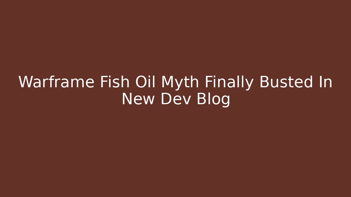 Warframe Fish Oil Myth Finally Busted In New Dev Blog