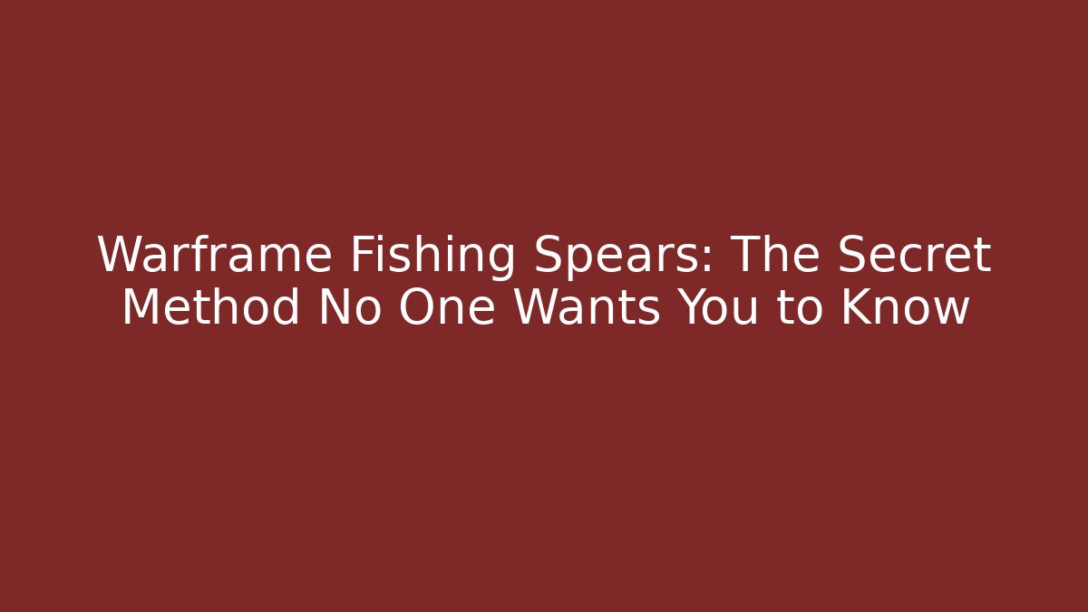 Warframe Fishing Spears: The Secret Method No One Wants You to Know