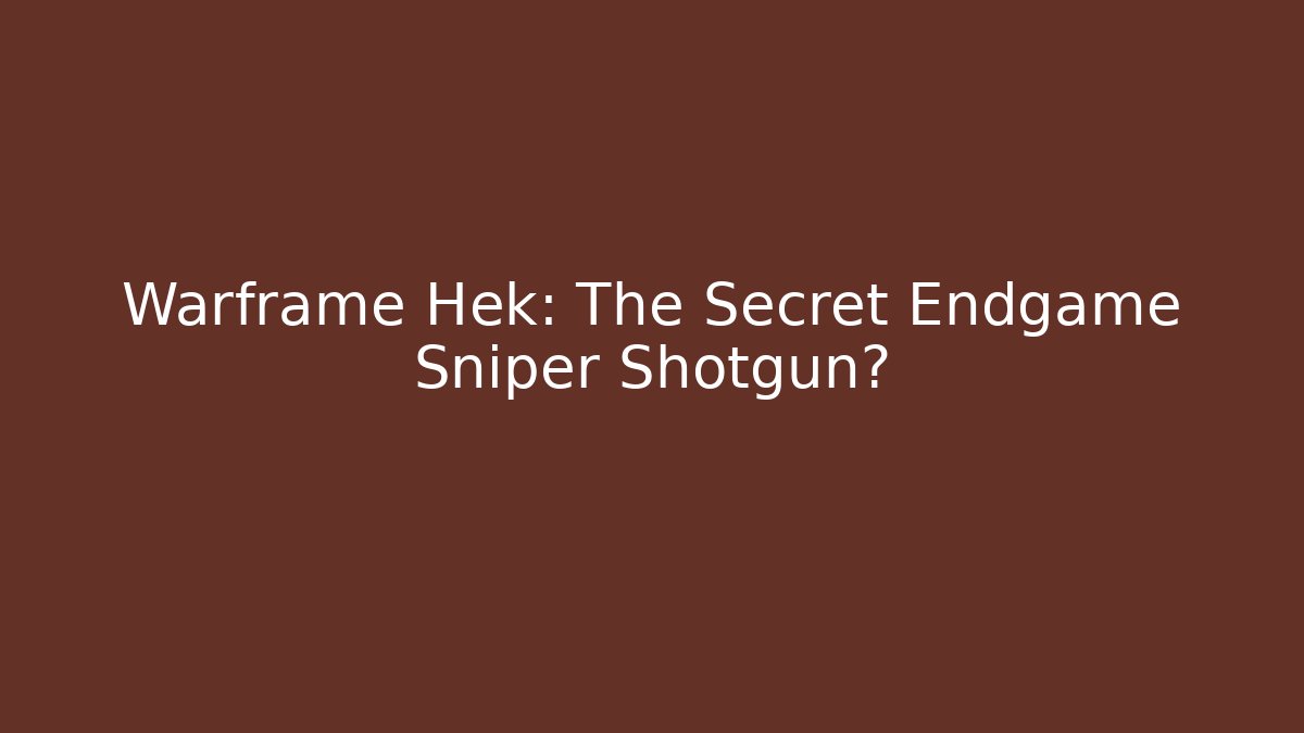 Warframe Hek: The Secret Endgame Sniper Shotgun?