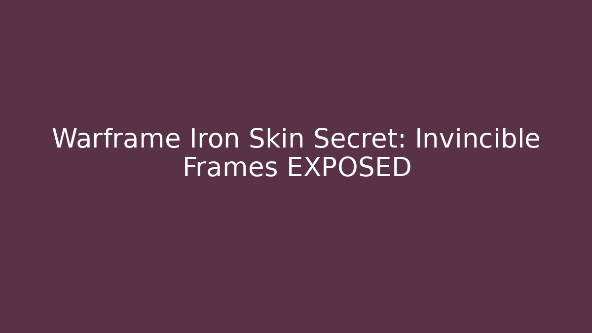 Warframe Iron Skin Secret: Invincible Frames EXPOSED