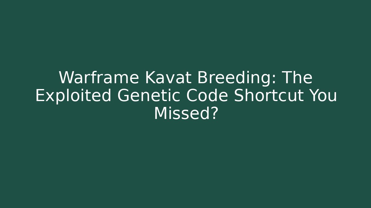 Warframe Kavat Breeding: The Exploited Genetic Code Shortcut You Missed?