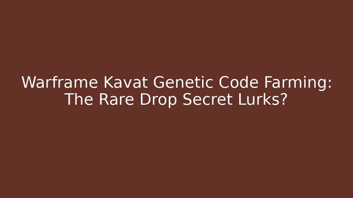 Warframe Kavat Genetic Code Farming: The Rare Drop Secret Lurks?