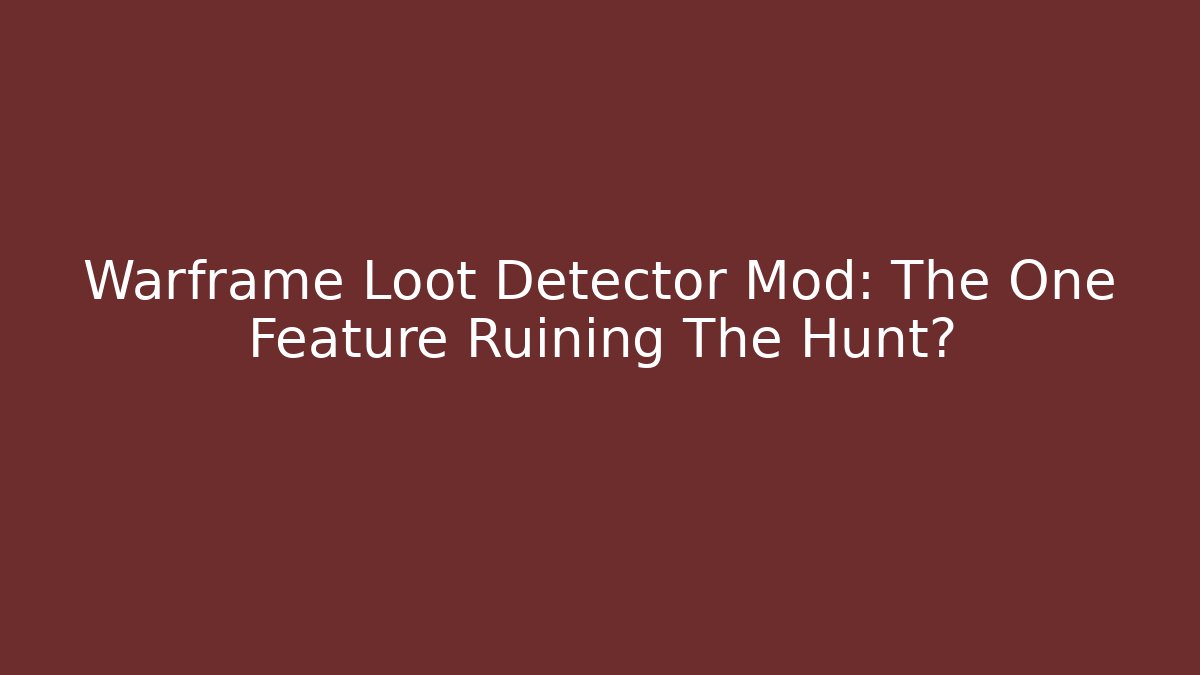 Warframe Loot Detector Mod: The One Feature Ruining The Hunt?