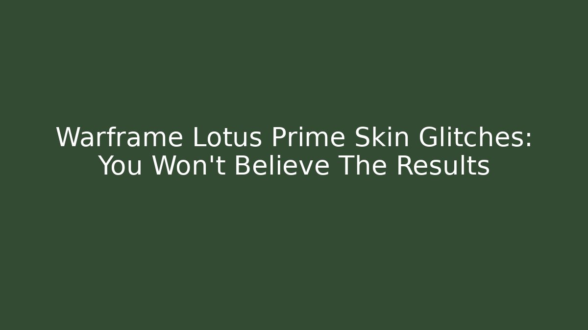 Warframe Lotus Prime Skin Glitches: You Won't Believe The Results